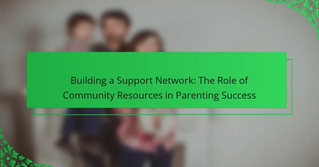 Building a Support Network: The Role of Community Resources in Parenting Success