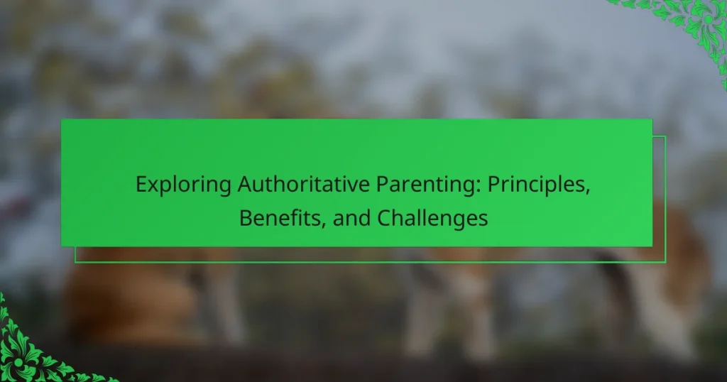 Exploring Authoritative Parenting: Principles, Benefits, and Challenges