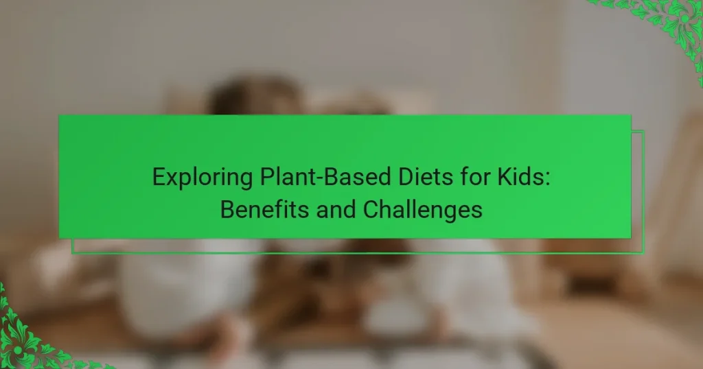 Exploring Plant-Based Diets for Kids: Benefits and Challenges