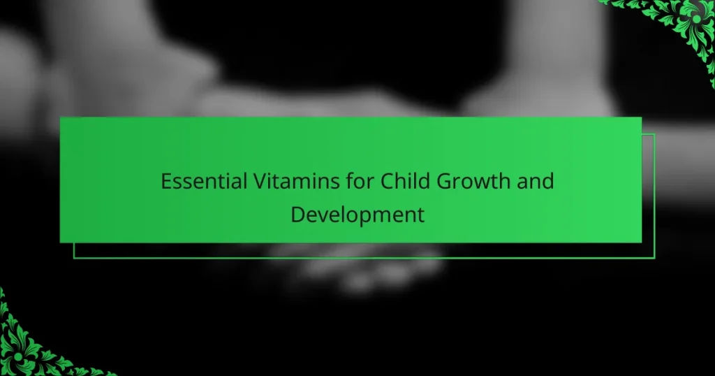 Essential Vitamins for Child Growth and Development