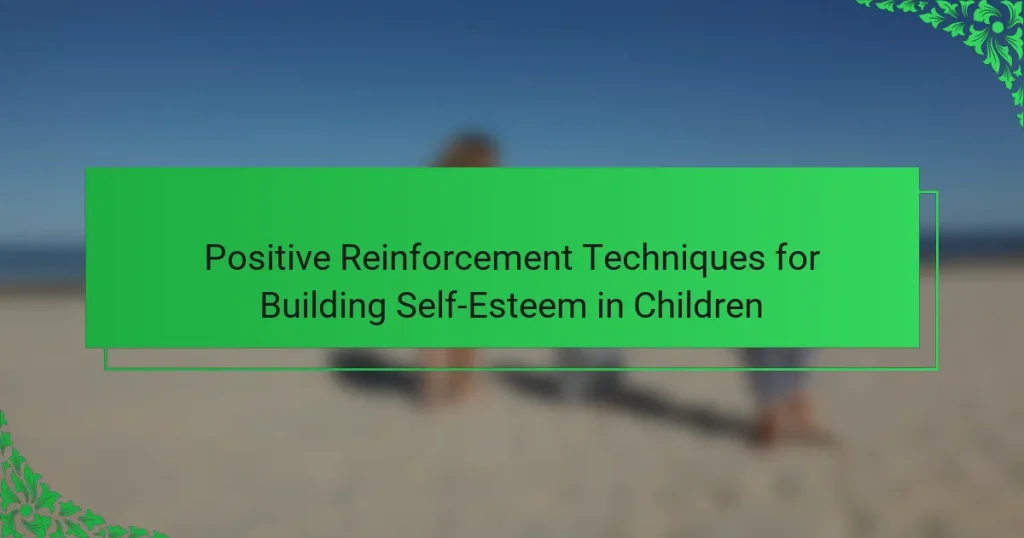Positive Reinforcement Techniques for Building Self-Esteem in Children