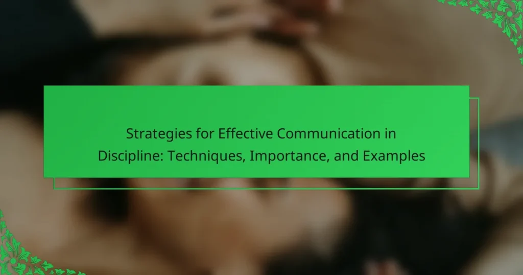 Strategies for Effective Communication in Discipline: Techniques, Importance, and Examples