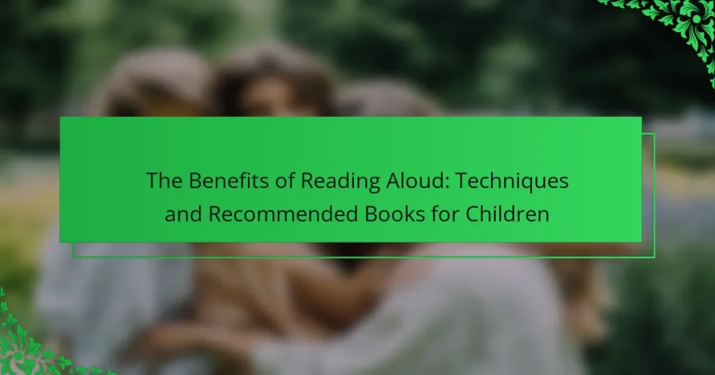 The Benefits of Reading Aloud: Techniques and Recommended Books for Children