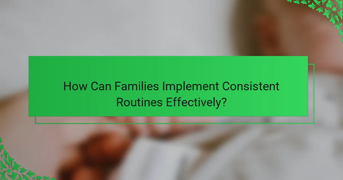 How Can Families Implement Consistent Routines Effectively?
