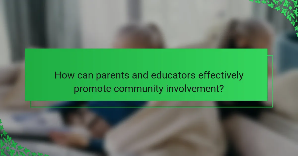 How can parents and educators effectively promote community involvement?