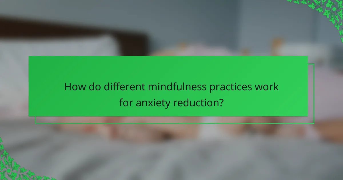 How do different mindfulness practices work for anxiety reduction?