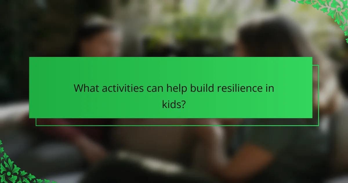 What activities can help build resilience in kids?