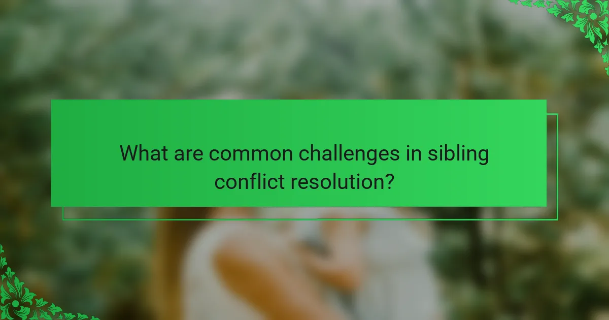 What are common challenges in sibling conflict resolution?