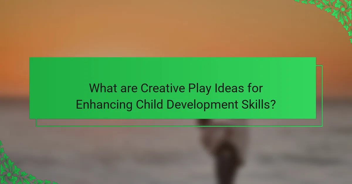 What are Creative Play Ideas for Enhancing Child Development Skills?