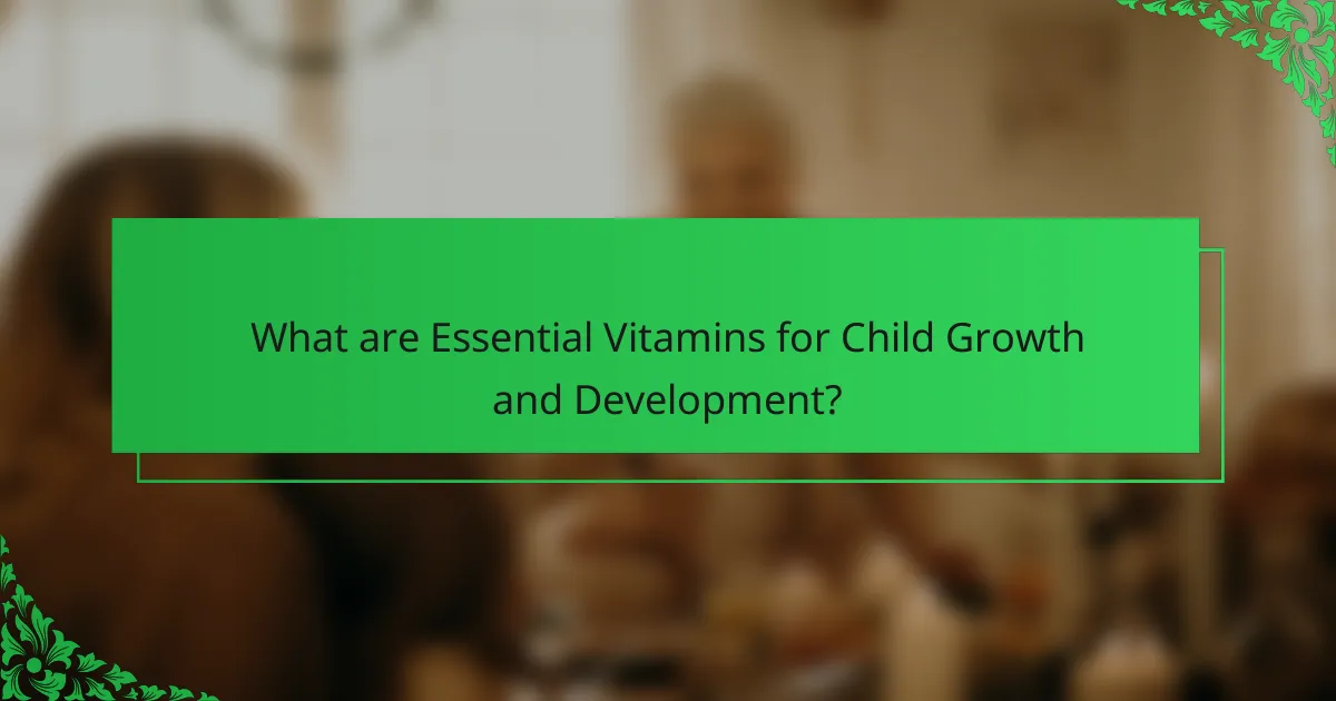 What are Essential Vitamins for Child Growth and Development?