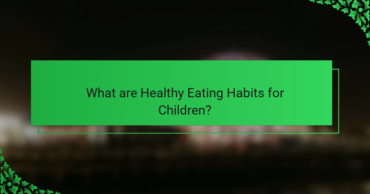 What are Healthy Eating Habits for Children?