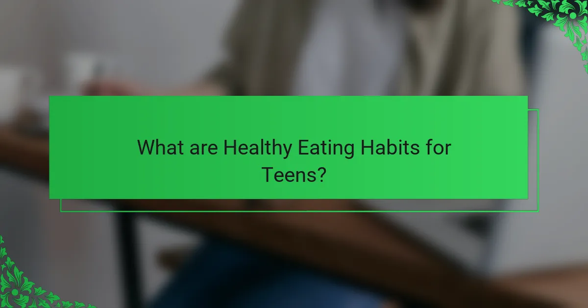 What are Healthy Eating Habits for Teens?