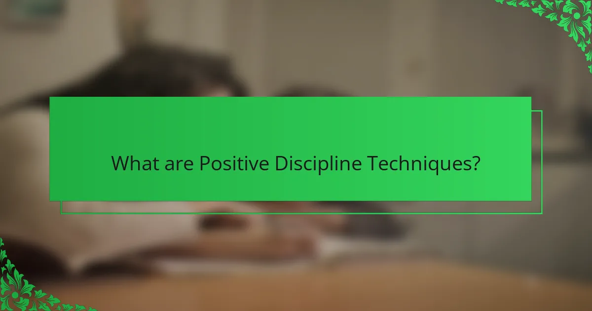 What are Positive Discipline Techniques?