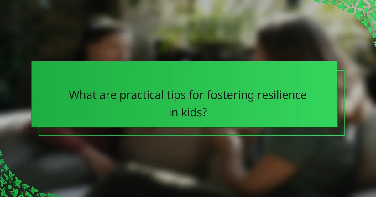 What are practical tips for fostering resilience in kids?
