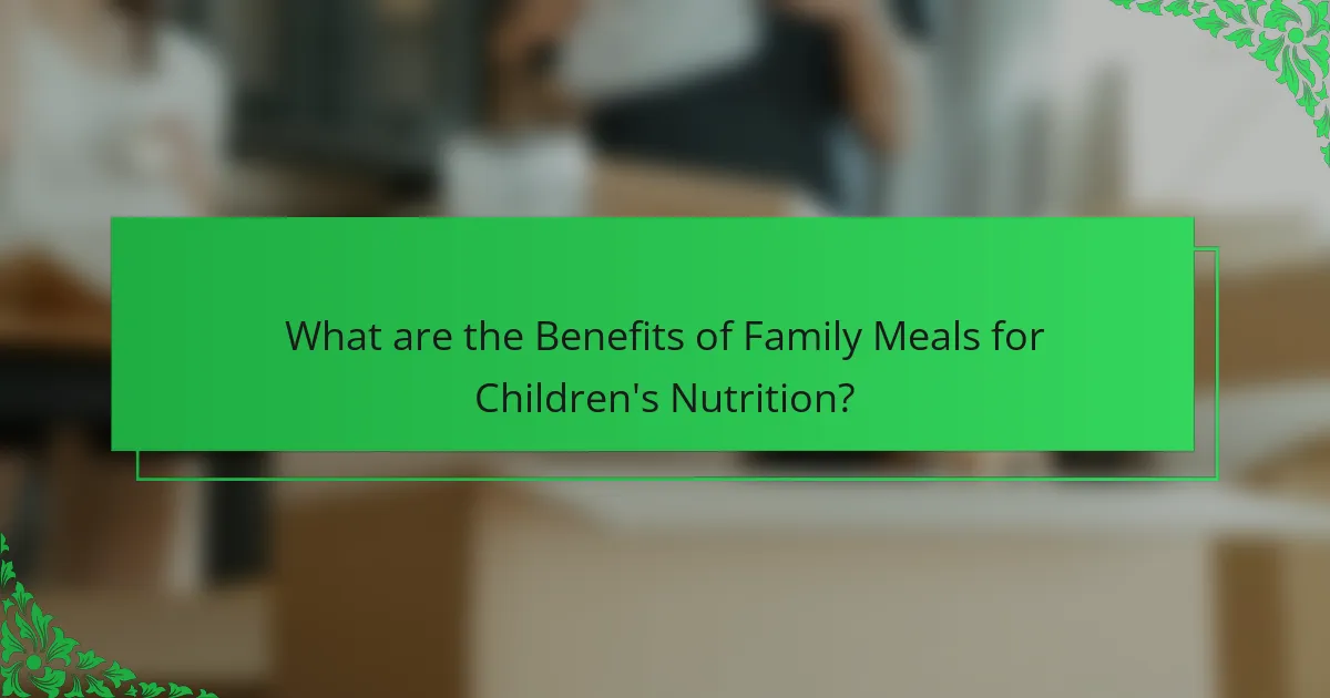 What are the Benefits of Family Meals for Children's Nutrition?