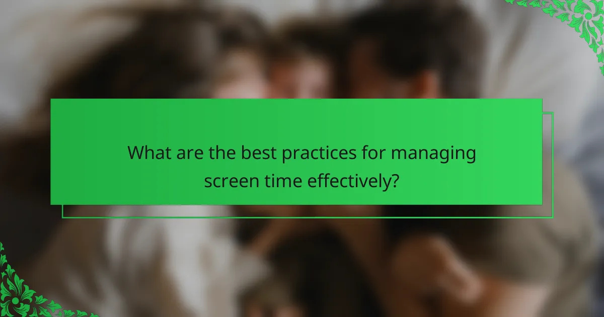 What are the best practices for managing screen time effectively?