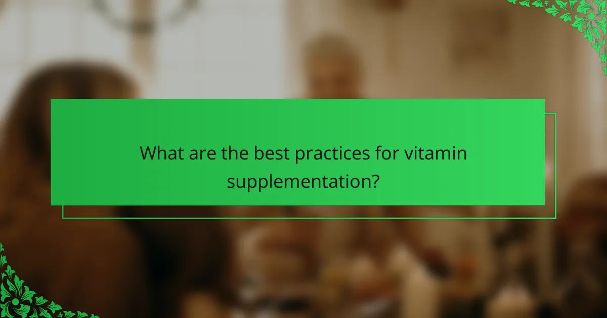 What are the best practices for vitamin supplementation?