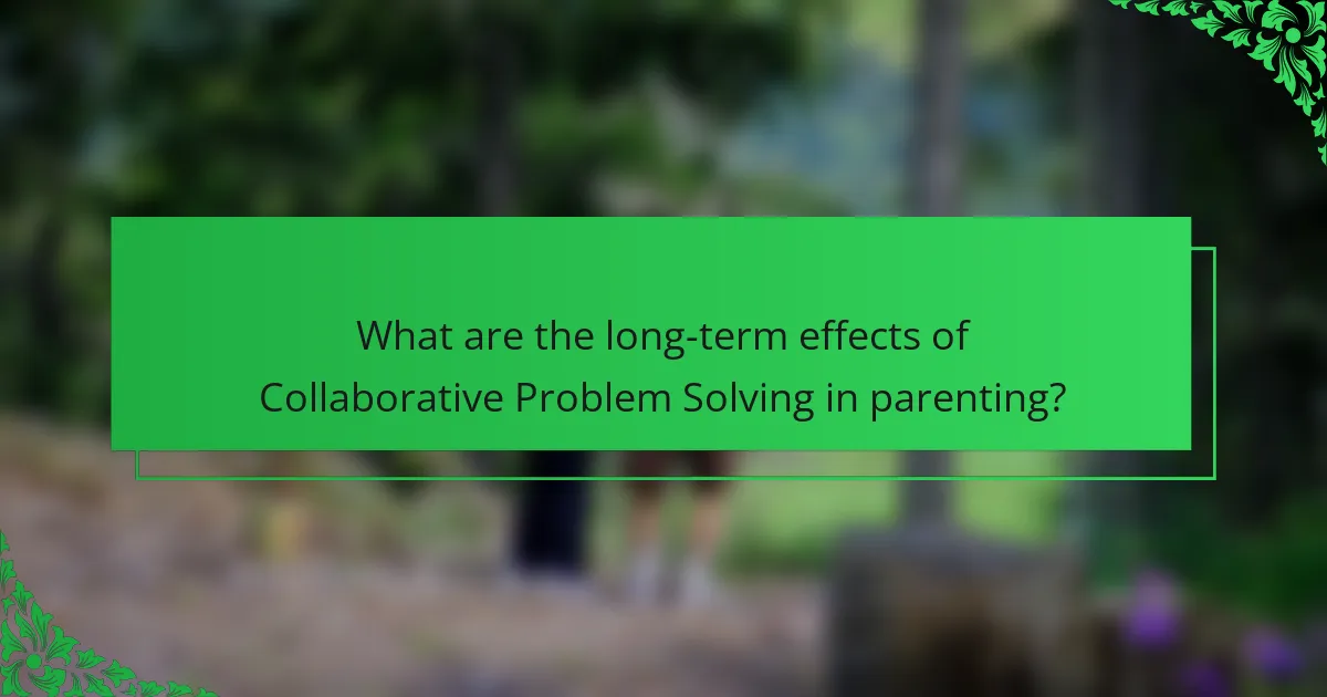What are the long-term effects of Collaborative Problem Solving in parenting?