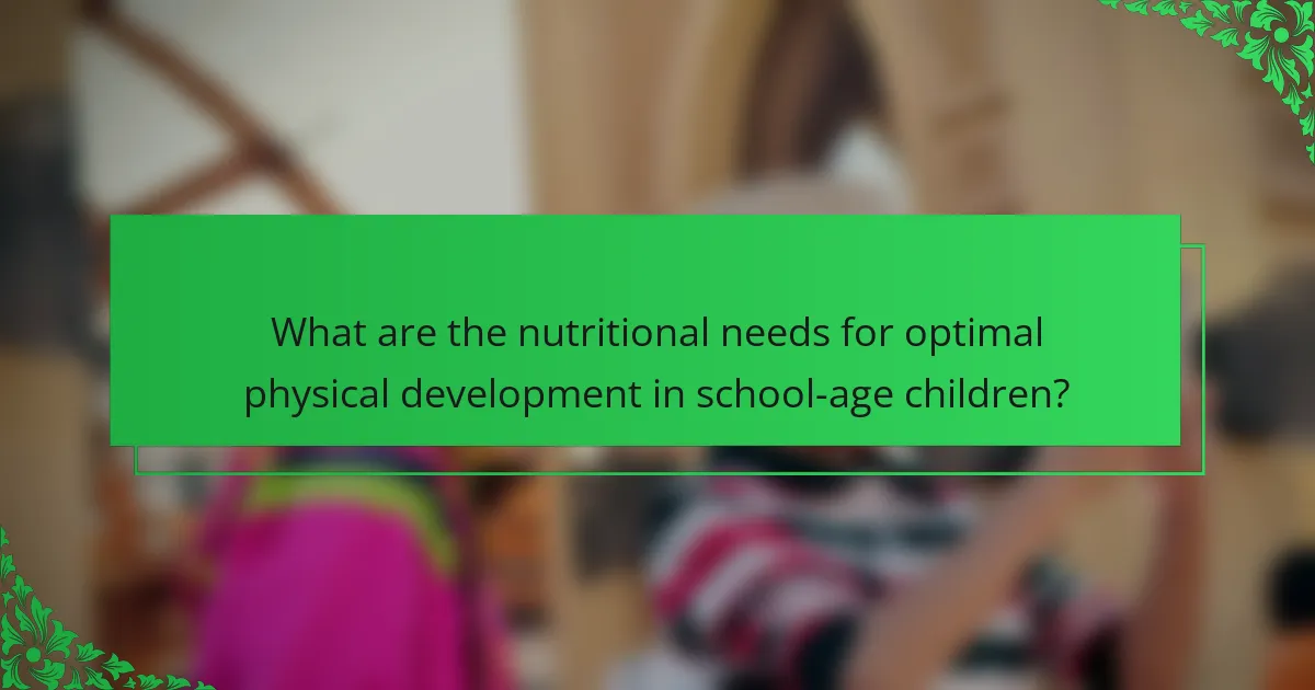 What are the nutritional needs for optimal physical development in school-age children?