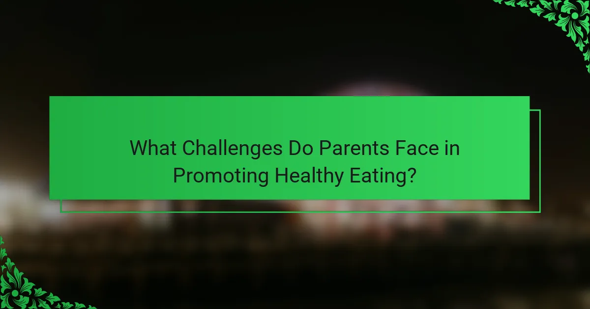 What Challenges Do Parents Face in Promoting Healthy Eating?
