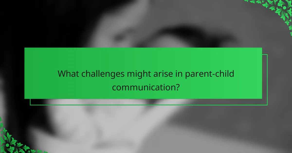 What challenges might arise in parent-child communication?