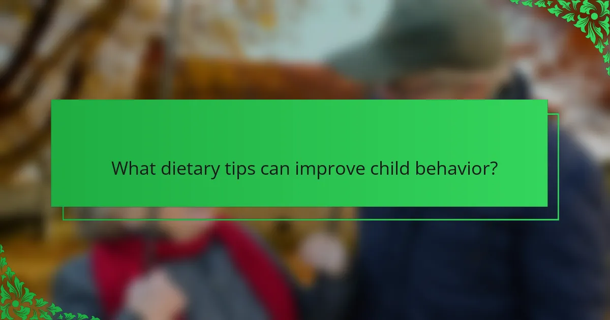 What dietary tips can improve child behavior?