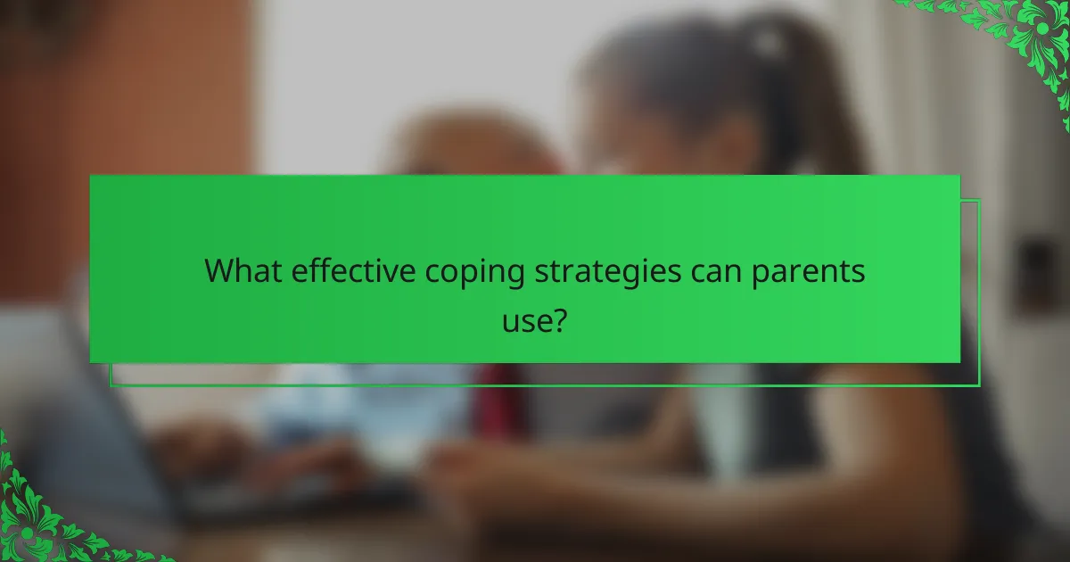 What effective coping strategies can parents use?