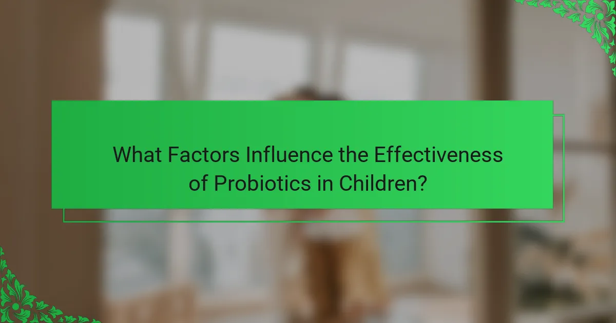 What Factors Influence the Effectiveness of Probiotics in Children?