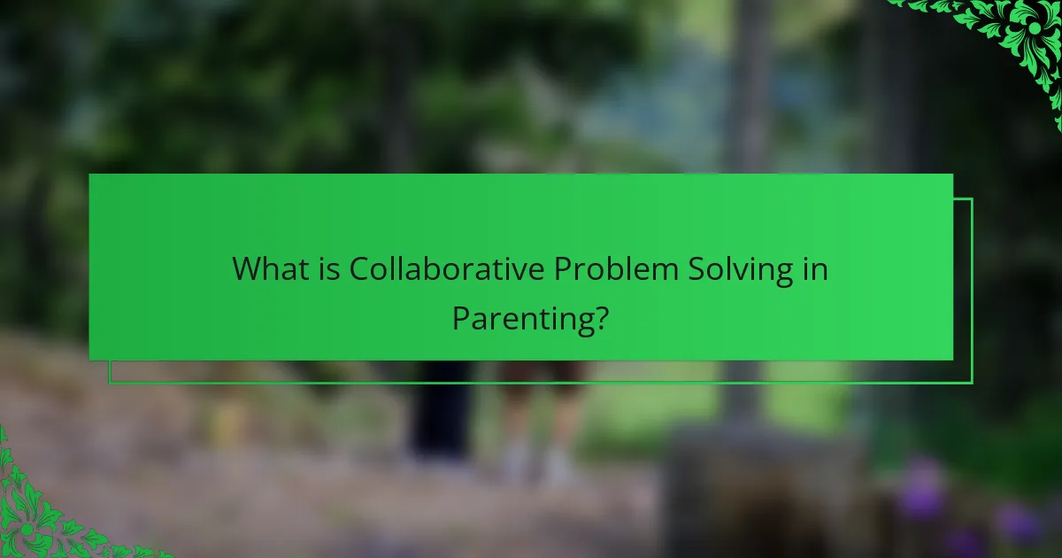 What is Collaborative Problem Solving in Parenting?