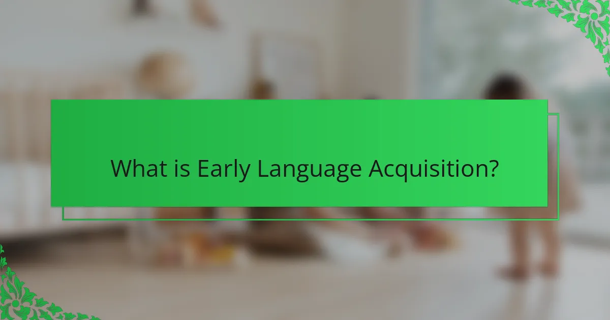 What is Early Language Acquisition?