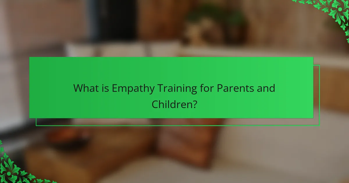 What is Empathy Training for Parents and Children?