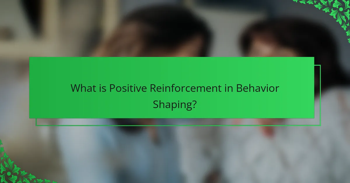 What is Positive Reinforcement in Behavior Shaping?