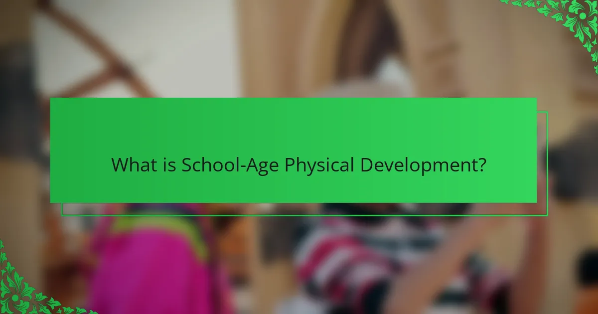 What is School-Age Physical Development?