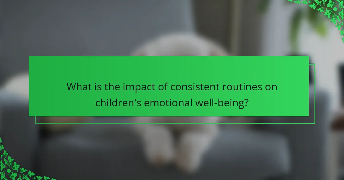 What is the impact of consistent routines on children's emotional well-being?
