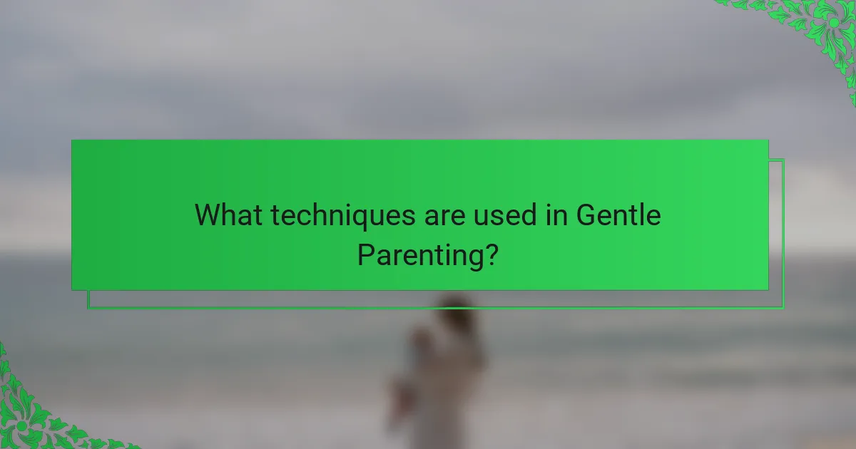 What techniques are used in Gentle Parenting?