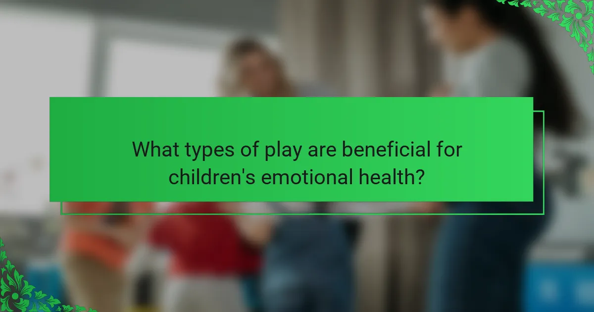 What types of play are beneficial for children's emotional health?