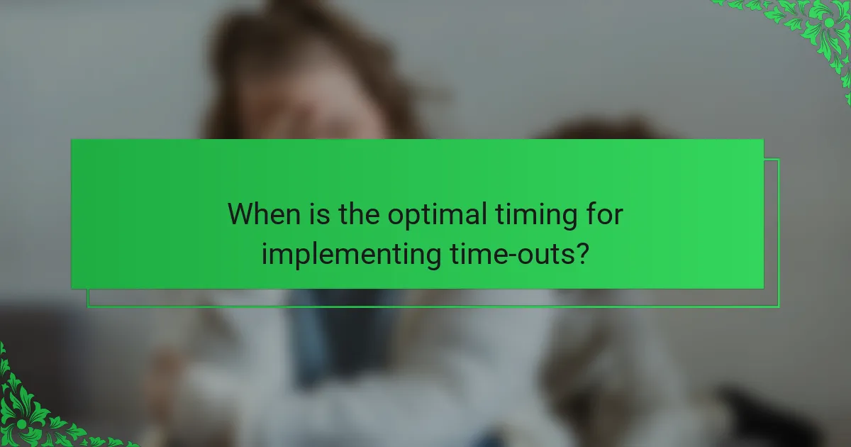 When is the optimal timing for implementing time-outs?