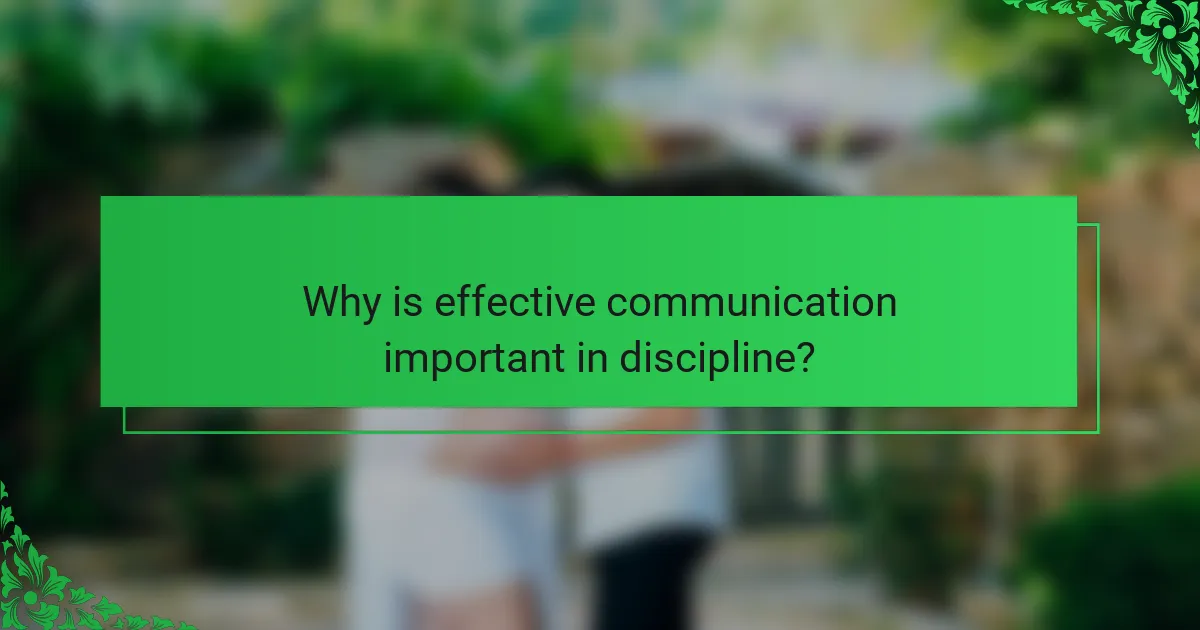 Why is effective communication important in discipline?